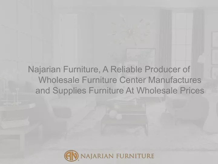 najarian furniture a reliable producer