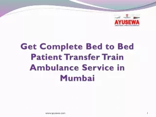 Get Complete Bed to Bed Patient Transfer Train Ambulance Service in Mumbai