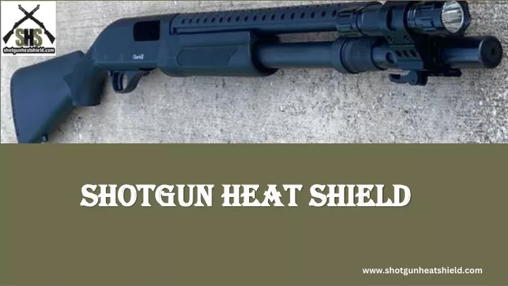 shotgun heat shield