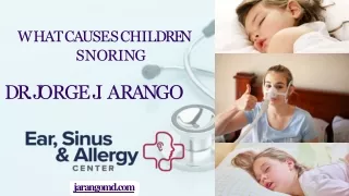 What Causes Children Snoring - Dr. Jorge J. Arango
