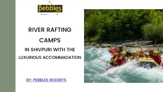 River Rafting Camps In Shivpuri with the Luxurious Accommodation