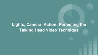lights camera action perfecting the talking head video technique