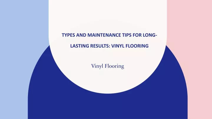 types and maintenance tips for long lasting results vinyl flooring