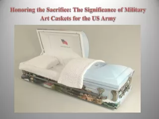 Honoring the Sacrifice The Significance of Military Art Caskets for the US Army