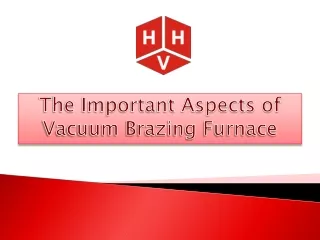 The Important Aspects of Vacuum Brazing Furnace