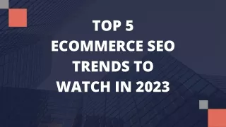 Top 5 Ecommerce SEO Trends To Watch In 2023