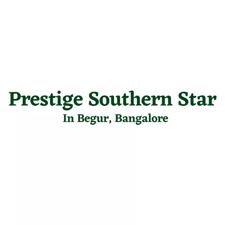 prestige southern star in begur bangalore