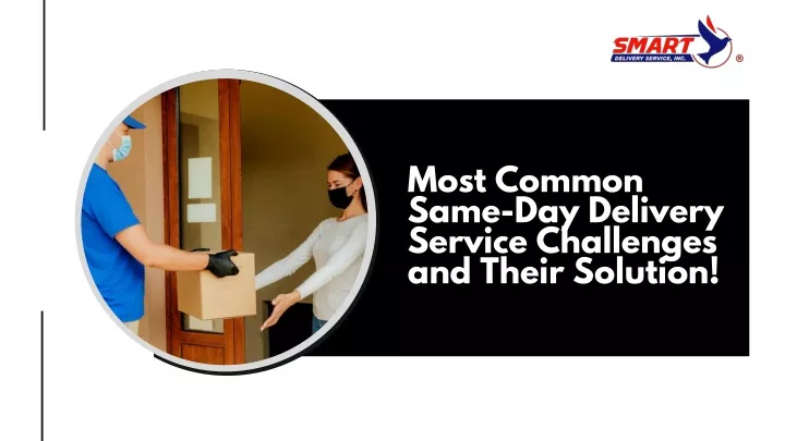 most common same day delivery service challenges