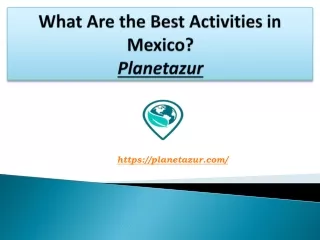 What Are the Best Activities in Mexico? Planetazur Experiences