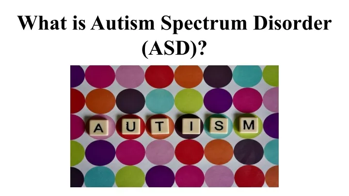 what is autism spectrum disorder asd