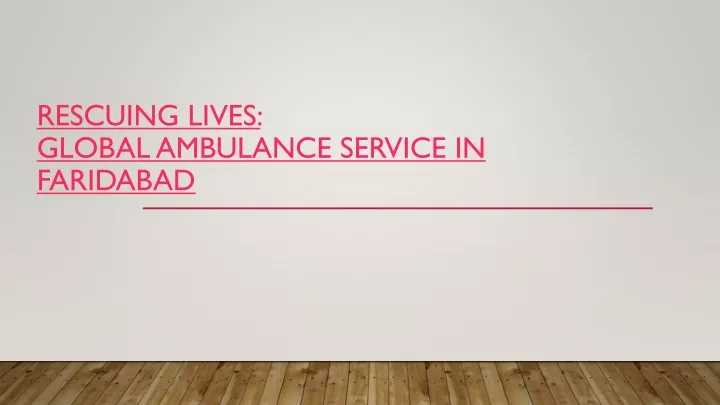 rescuing lives global ambulance service in faridabad