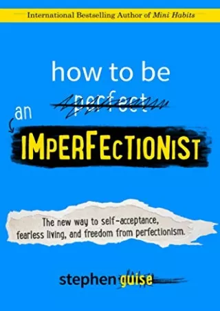 _PDF_ How to Be an Imperfectionist: The New Way to Self-Acceptance, Fearless Liv