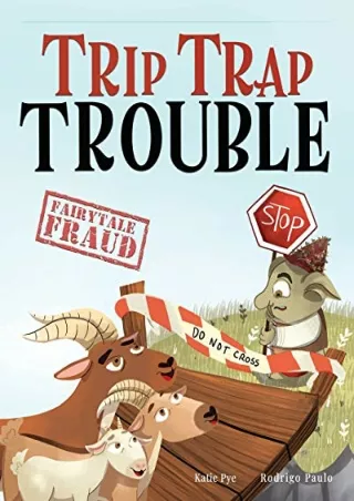 (PDF/DOWNLOAD) Trip Trap Trouble: A story about the Three Billy Goats Gruff and