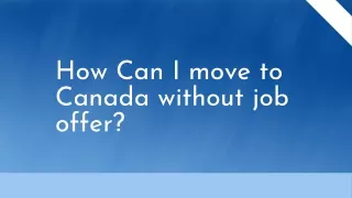 How Can I move to Canada without job offer