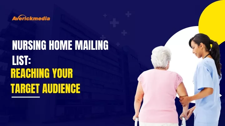 nursing home mailing list reaching your target