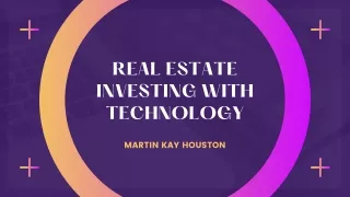The Intersection of Technology and Real Estate Investing | Martin Kay Houston