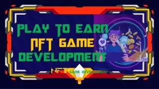 Unleashing the Potential of Play To Earn NFT Game Development