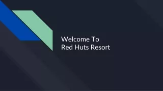 Discover the Ultimate Luxury Experience: Welcome to Red Huts Resort