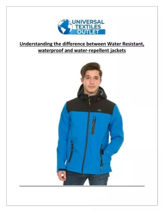 Understanding the difference between Water Resistant, waterproof and water-repellent jackets