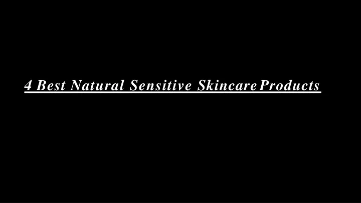 4 best natural sensitive skincare products