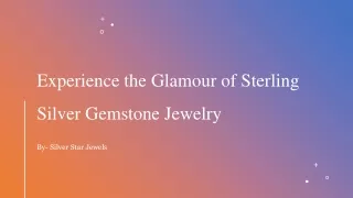 Experience the Glamour of Sterling Silver Gemstone Jewelry