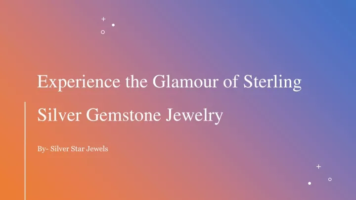 experience the glamour of sterling silver gemstone jewelry