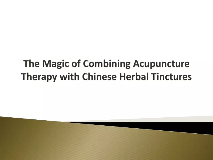 the magic of combining acupuncture therapy with chinese herbal tinctures