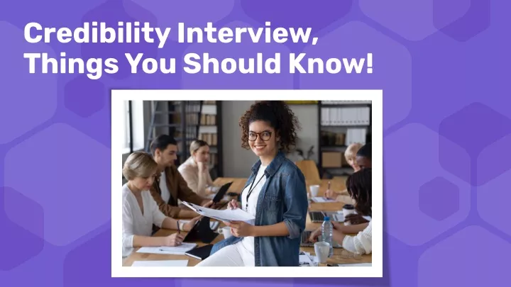 credibility interview things you should know