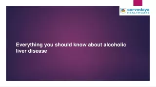 Everything you should know about alcoholic liver disease