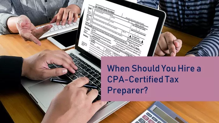 when should you hire a cpa certified tax preparer