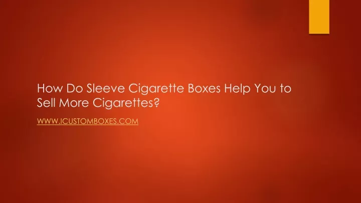 how do sleeve cigarette boxes help you to sell more cigarettes