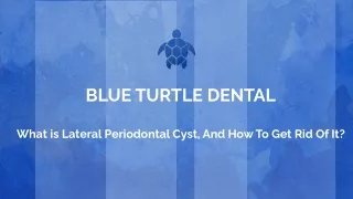 WHAT IS LATERAL PERIODONTAL CYST, AND HOW TO GET RID OF IT_.pptx