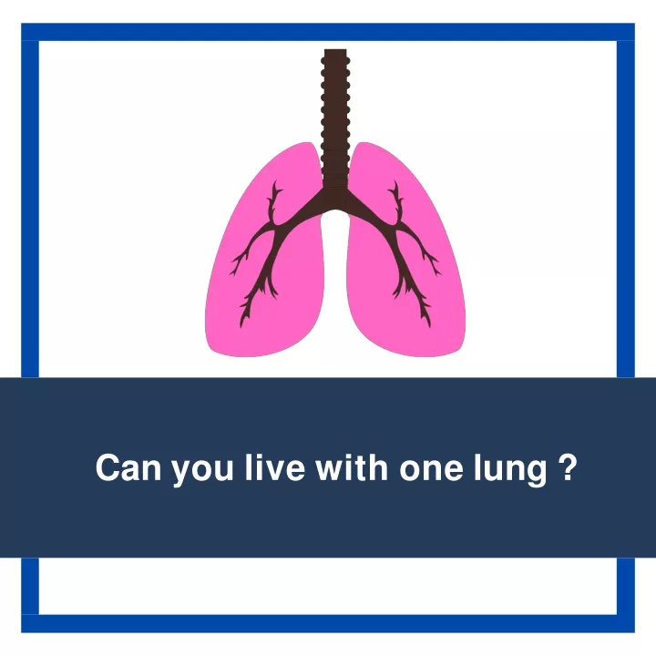 can you live with one lung