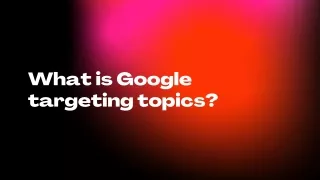 What is Google targeting topics