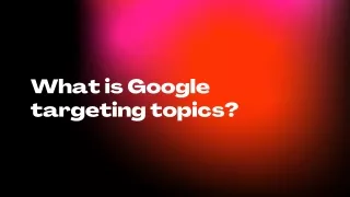 what is google targeting topics