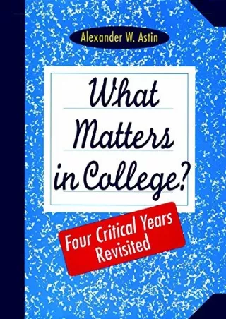 DOWNLOAD/PDF  What Matters in College?: Four Critical Years Revisited