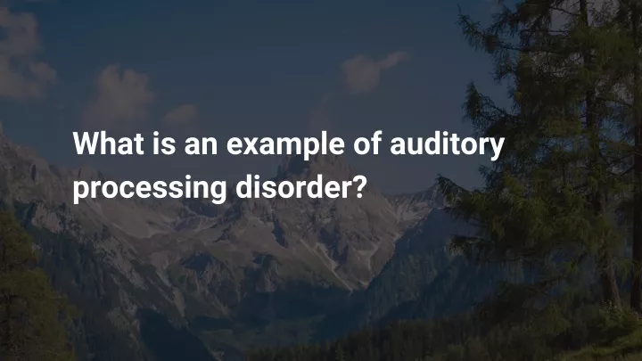 what is an example of auditory processing disorder