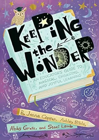 DOWNLOAD/PDF  Keeping the Wonder: An Educator's Guide to Magical, Engaging, and