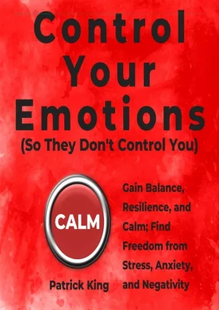 (PDF/DOWNLOAD) Control Your Emotions (So They Don't Control You): Gain Balance,