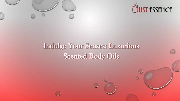indulge your senses luxurious scented body oils