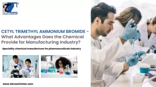 CETYL TRIMETHYL AMMONIUM BROMIDE - What Advantages Does the Chemical Provide for Manufacturing Industry