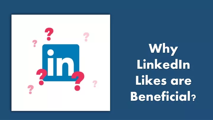 why linkedin like s are beneficial