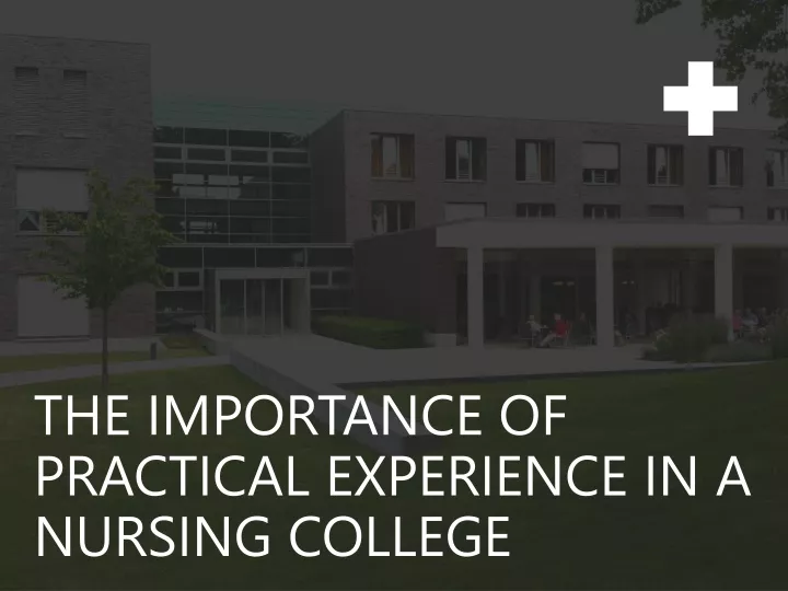 PPT - Benefits of Practical Experience in A Nursing College PowerPoint ...