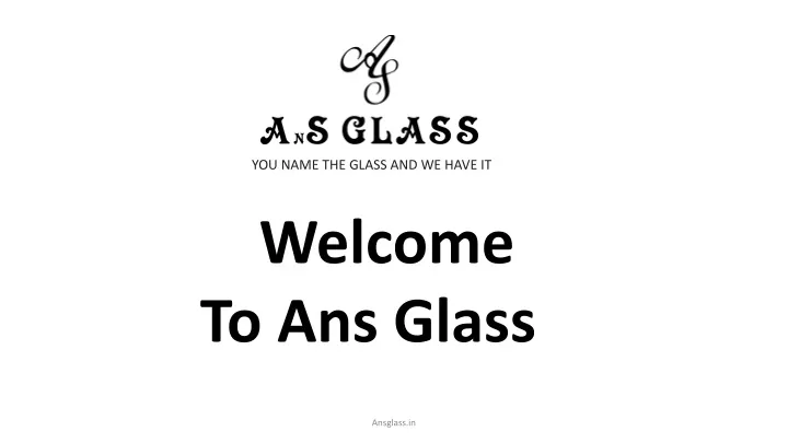 you name the glass and we have it