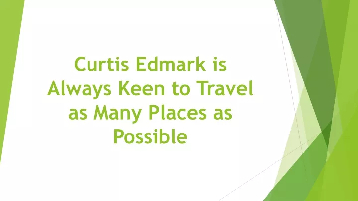 curtis edmark is always keen to travel as many places as possible