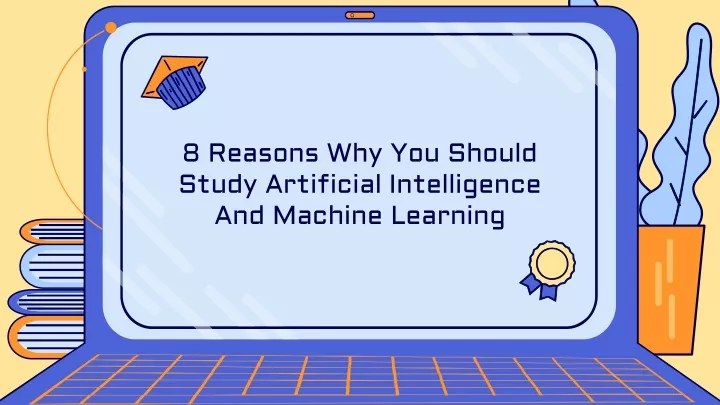 8 reasons why you should study artificial intelligence and machine learning