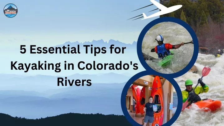 5 essential tips for kayaking in colorado s rivers