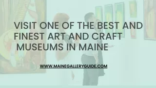 visit one of the best and finest art and Craft  museums in Maine