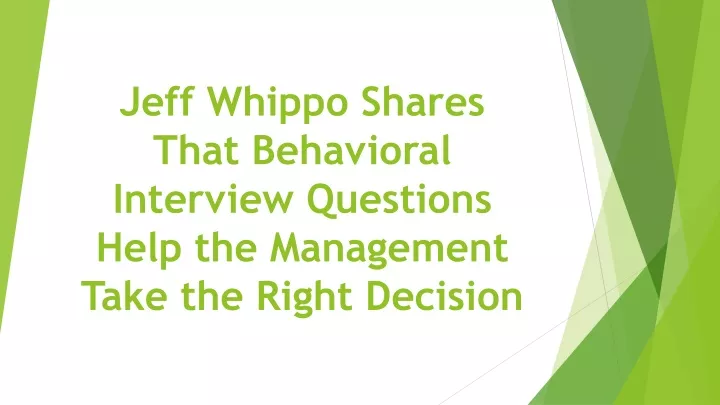 jeff whippo shares that behavioral interview questions help the management take the right decision