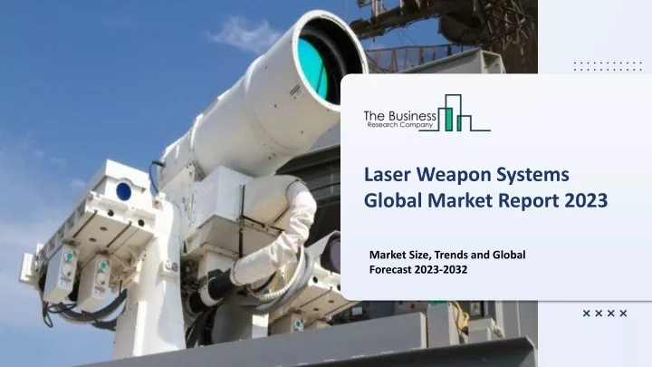 laser weapon systems global market report 2023
